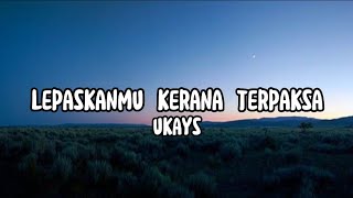 UKAYS  Lepaskanmu Kerana Terpaksa [upl. by Kilk]