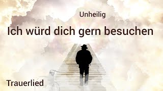 Ich würd dich gern besuchen Unheilig Trauerlied Lied zur Trauerfeier Beerdigung Berlin [upl. by Eremehc]