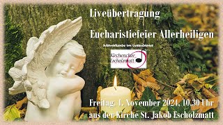 Eucharistiefeier Allerheiligen Freitag 1 November 2024 1030 Uhr Kirche St Jakob Escholzmatt [upl. by Aikemat]