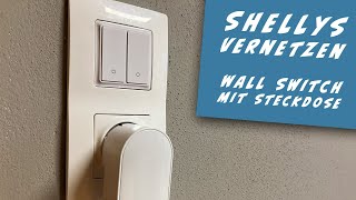 Shellys vernetzen und mit dem Wall Switch ins Schalterprogramm integrieren [upl. by Kemp]