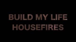 HOUSEFIRES  Build my life Lyric Video [upl. by Yhtimit914]