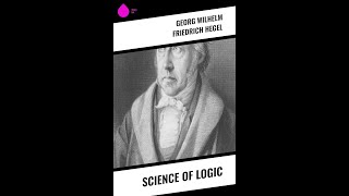 quotScience of Logicquot By Georg Wilhelm Friedrich Hegel [upl. by Nodroj320]