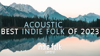 Best Acoustic Indie Folk of 2023 [upl. by Mulligan]