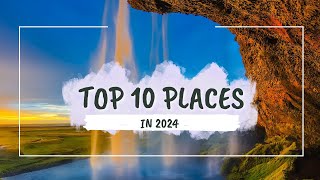 Top 10 Places to visit in the World in 2024  2024 Travel Bucket List [upl. by Aimak]