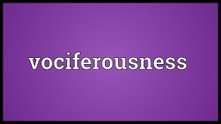 Vociferousness Meaning [upl. by Garold]