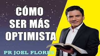 Cómo ser más optimista Pr Joel Flores sermones adventistas [upl. by Shanna]