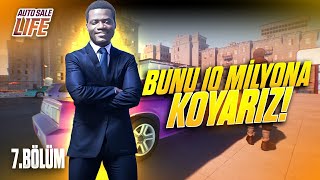 BUNU 10 MİLYONA KOYARIZ  AUTO SALE LIFE  BÖLÜM 7 [upl. by Attevaj]