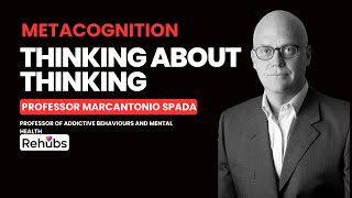 Understanding Metacognition with Prof Marcantonio Spada  Thinking About Thinking  Rehubs [upl. by Anallij]