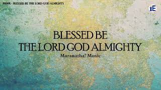 Blessed Be The Lord God Almighty by Maranatha Music  Lyrics Video [upl. by Scholz]