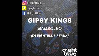 Gipsy Kings  Bamboleo Dj EightBlue Remix [upl. by Benoite]