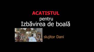 Acatist pentru izbavirea de boala  slujitor Dani [upl. by Richers]