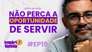 NÃO PERCA A OPORUNIDADE DE SERVIR  ESPIRITISTAS PODCAST ep19 [upl. by Ilah347]