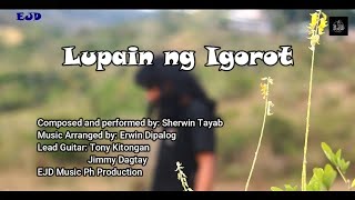 Lupain ng Igorot  Sherwin Tayab Official Music Video [upl. by Airamahs]