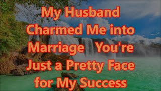 My Husband Charmed Me into Marriage Youre Just a Pretty Face for My Success [upl. by Zelten826]