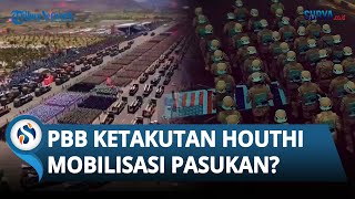 PBB PANIK Sebut Houthi Kini Punya 350 Ribu Pasukan Khawatir Operasi Militer Vs Israel Diperluas [upl. by Marlin269]