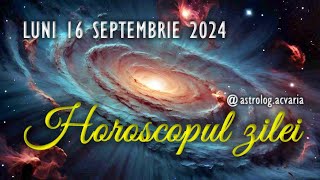 LUNI 16 SEPTEMBRIE 2024 ☀♍ HOROSCOPUL ZILEI cu astrolog Acvaria [upl. by Scrivings]