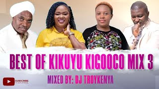 BEST OF KIKUYU KIGOOCO MIX 2023 DJ TROY KENYA  SHIRU WA GP  HEZEH NDUNGU  NGARUIYA JNR [upl. by Achorn]