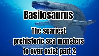 Basilosaurus  The scariest prehistoric sea monsters to ever exist part 2 [upl. by Sehguh99]