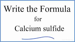 How to Write the Formula for CaS Calcium sulfide [upl. by Aiahc]