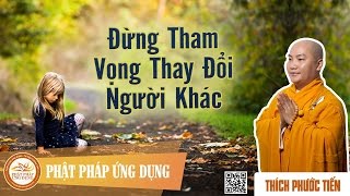 Đừng Tham Vọng Thay Đổi Người Khác  Thầy Thích Phước Tiến 2015 [upl. by Iraam]