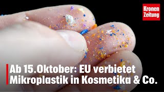 EU verbietet ab dem 15 Oktober Mikroplastik in Kosmetika amp Co  kronetv NEWS [upl. by Crandell855]