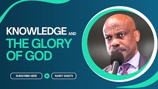 Knowledge And The Glory Of God  Randy Skeete [upl. by Jamnes]