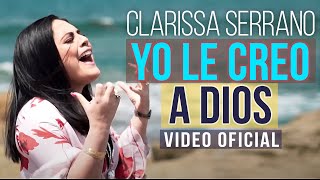 Yo le Creo a Dios Video Oficial Clarissa Serrano [upl. by Ennoitna]