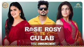 Rose Rosy te Gulab Official Title Annoucement Gurnam Bhullar  Maahi Sharma  Pranjal Dahiya [upl. by Karub257]