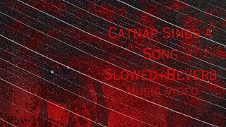 Catnap Sings a Song Slowed  Reverb Music Video [upl. by Idolah]