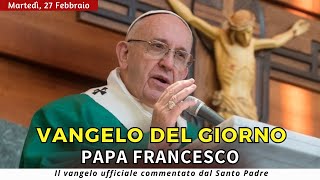 VANGELO DI OGGI Martedì 27 febbraio 2024 ❤️ commentato da Papa Francesco [upl. by Immac154]