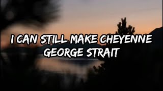 George Strait  I Can Still Make Cheyenne Lyrics [upl. by Sibyl4]