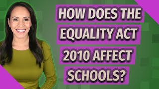 How does the Equality Act 2010 affect schools [upl. by Chansoo773]