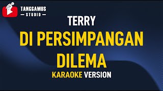 Di Persimpangan Dilema  Terry Karaoke [upl. by Riker]