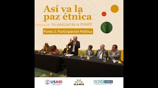 EP 2 Participación Política de los Pueblos  Así va la paz étnica podcast [upl. by Cupo]