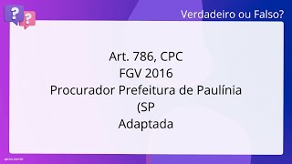 QScon Direito Art 786 CPC FGV 2016  Procurador  Prefeitura de Paulínia SP  Adaptada [upl. by Googins]