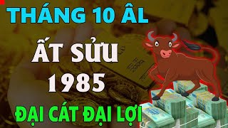 Tử vi tuổi ẤT SỬU 1985 tháng 10 âm lịch ĐẠI CÁT ĐẠI LỢI TIỀN VỀ ĐẦY TÚI TÌNH VỀ ĐẦY TIM [upl. by Suixela]