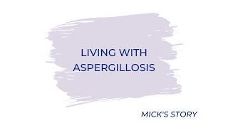 Living with Aspergillosis  Micks Story [upl. by Notniuq]