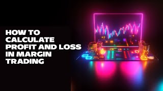 How to Calculate Profit and Loss in Margin Trading [upl. by Gudren]