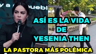 ASÍ ES LA VIDA DE YESENIA THEN  La pastora que se divorció por quotMandato de Diosquot [upl. by Esylle]