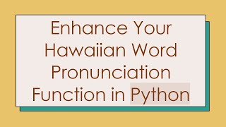 Enhance Your Hawaiian Word Pronunciation Function in Python [upl. by Akyre647]