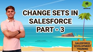 Change Sets in Salesforce Part3  Learn Salesforce Development [upl. by Ylime]