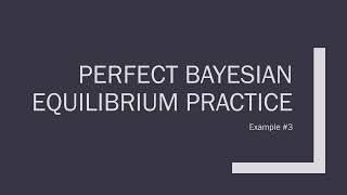 Perfect Bayesian Equilibrium Practice Example 3 [upl. by Airbmak]