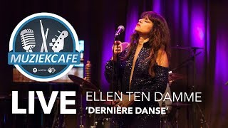 Ellen ten Damme  Dernière Danse live bij Muziekcafé [upl. by Snashall]