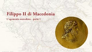 Filippo II e legemonia Macedone  Parte 1 [upl. by Boehike319]