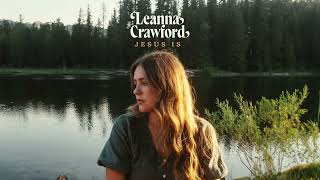 Leanna Crawford  Jesus Is Official Audio Video [upl. by Airtal]