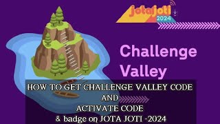 How to generate challenge valley code and activate code amp badge on JOTA JOTI2024 [upl. by Belldas223]