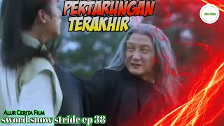 Pertarungan Terakhir  The End   Alur Cerita Film Sword Snow Stride ep 38 [upl. by Boot]