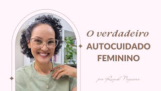 O Verdadeiro Autocuidado Feminino [upl. by Buck]