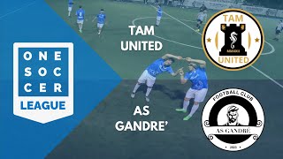 ONE SOCCER LEAGUE  22ª giornata highlights TAM UNITED  AS GANDRÉ [upl. by Nelloc823]