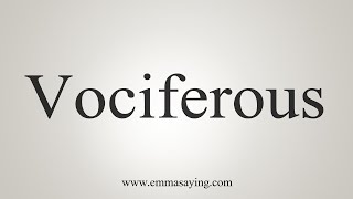 How To Say Vociferous [upl. by Selhorst]